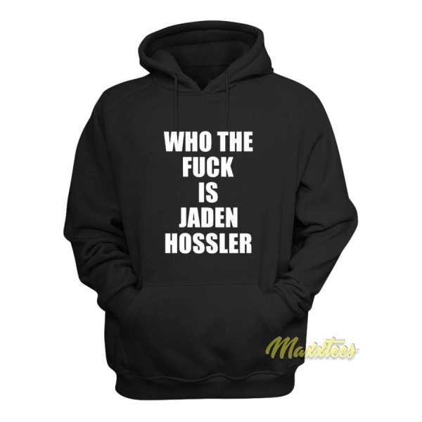 Who The Fuck Is Jaden Hossler Hoodie