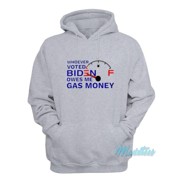 Whoever Voted Biden Owes Me Gas Money Hoodie