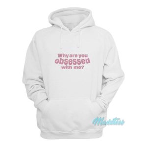 Why Are You Obsessed With Me Hoodie 2