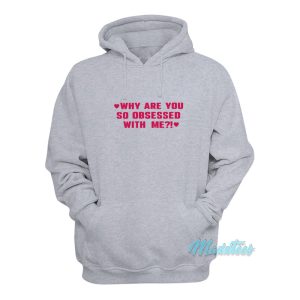 Why Are You So Obsessed With Me Hoodie 1