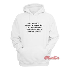 Why Be Racist When You Could Just Be Quiet Hoodie 3