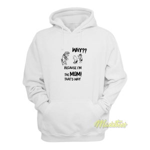 Why Because Im The Mom Thats Why Hoodie 1