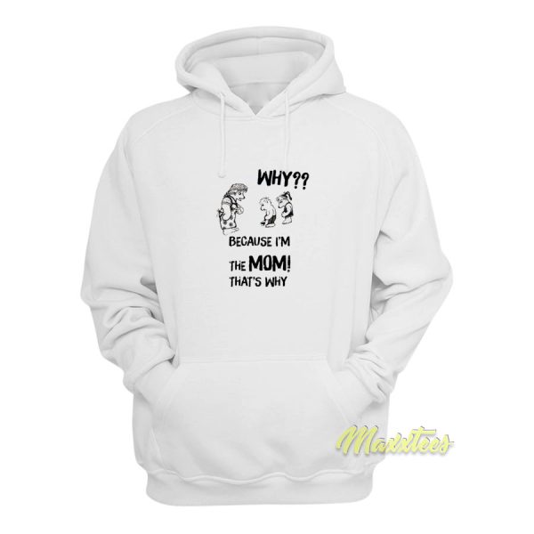 Why Because I’m The Mom That’s Why Hoodie