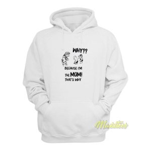 Why Because Im The Mom Thats Why Hoodie 2