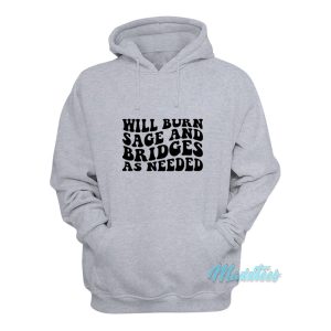 Will Burn Sage And Bridges As Needed Hoodie 1