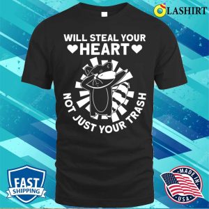 Will Steal Your Heart Not Just Your Trash Funny Raccoon T shirt 1