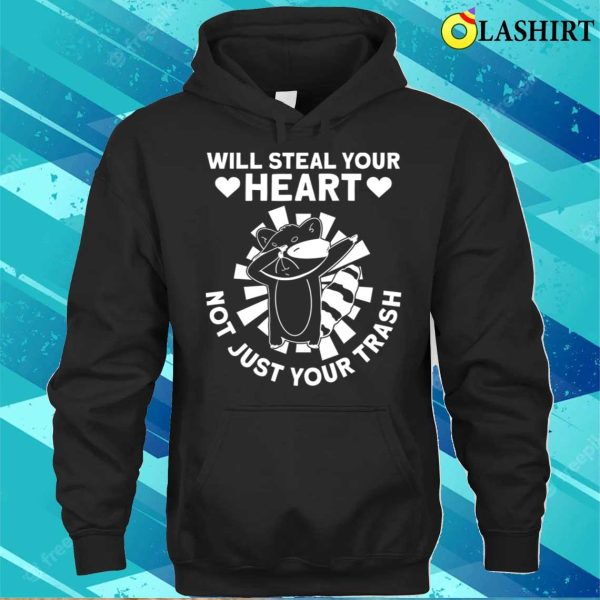 Will Steal Your Heart Not Just Your Trash Funny Raccoon T-shirt