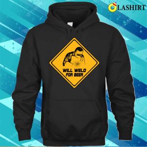 Will Weld For Beer Funny Welding Design For Metal Fabricator T shirt 3