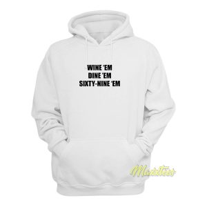 Wine ‘Em Dine ‘Em Sixty Nine Hoodie