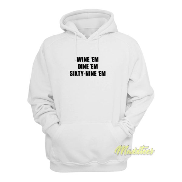 Wine ‘Em Dine ‘Em Sixty Nine Hoodie