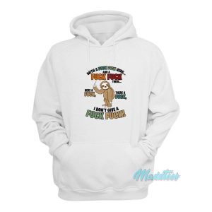 With A Fuck Fuck Here And A Fuck Fuck There Sloth Hoodie 2