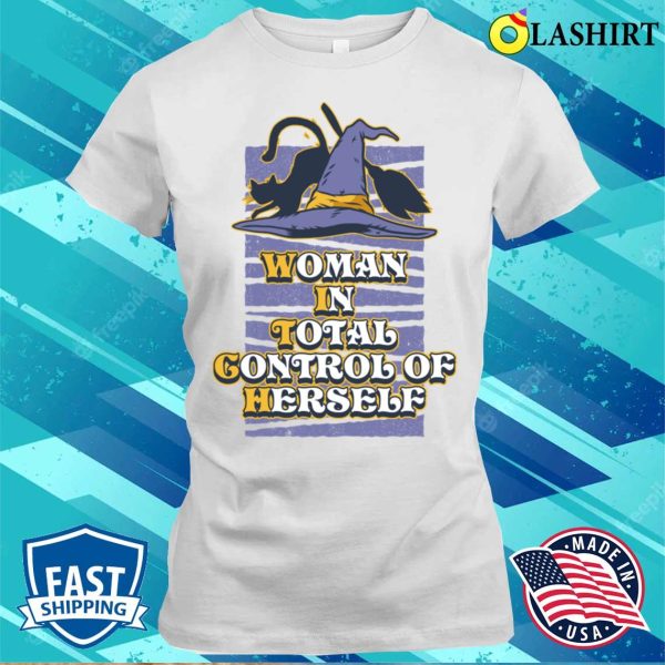 Woman In Total Control Funny Feminism Gift T-shirt