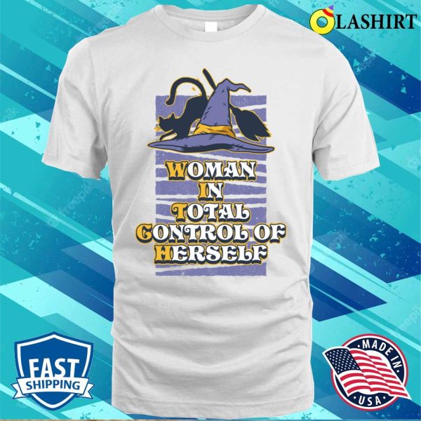 Woman In Total Control Funny Feminism Gift T-shirt