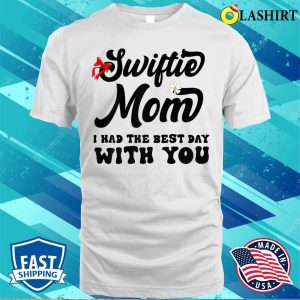 Womens Funny Swiftie Mom I Had The Best Day With You Mothers Day T shirt 2