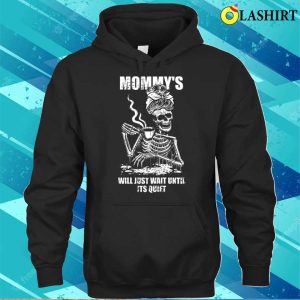 Womens Ill Just Wait Until Its Quiet Mothers Day Funny Skeleton Mom T-shirt 2 Womens Ill Just Wait Until Its Quiet Mothers Day Funny Skeleton Mom T shirt 3