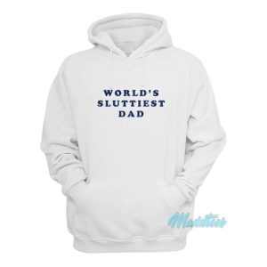 Worlds Sluttiest Dad Hoodie 2