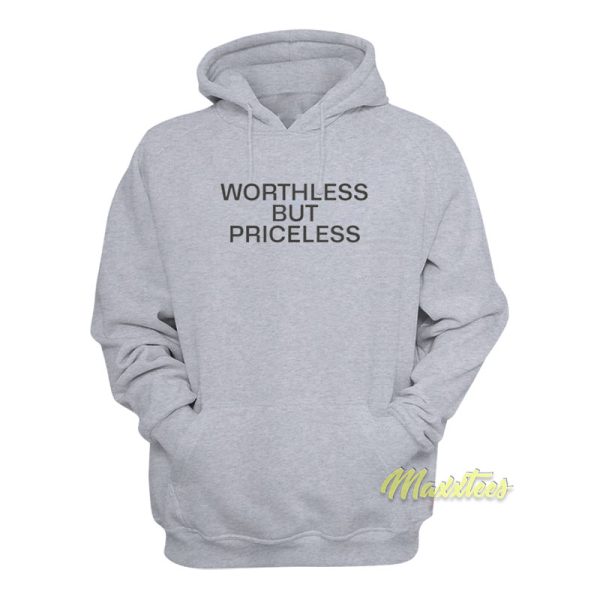 Worthless But Priceless Hoodie