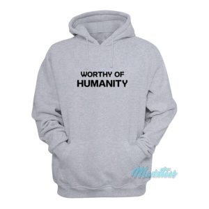 Worthy Of Humanity Hoodie 2
