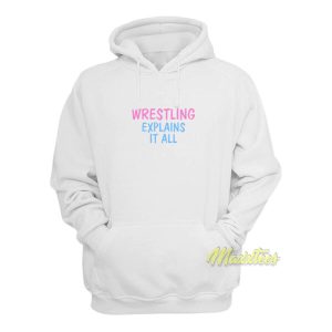 Wrestling Explains It All Hoodie 2