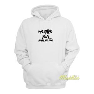 Wrestling Is Real People Are Fake Hoodie 2