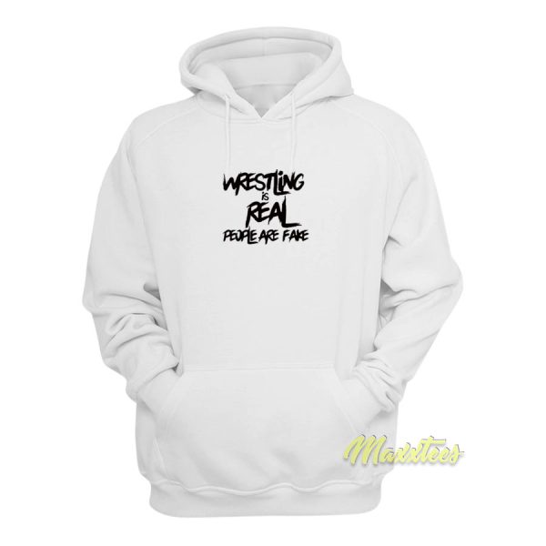 Wrestling Is Real People Are Fake Hoodie