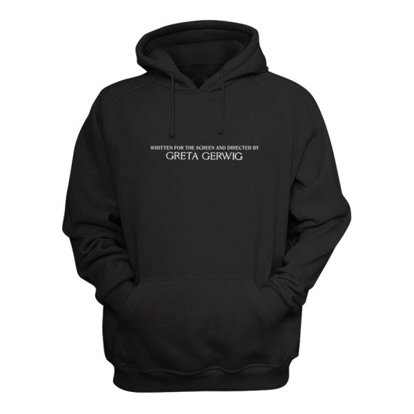 Written For The Screen And Directed By Greta Gerwig Hoodie