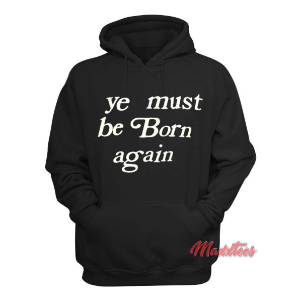 Ye Must Be Born Again Hoodie