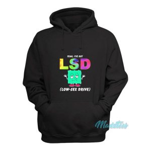 Yeah Ive Got Lsd Low Sex Drive Hoodie 2