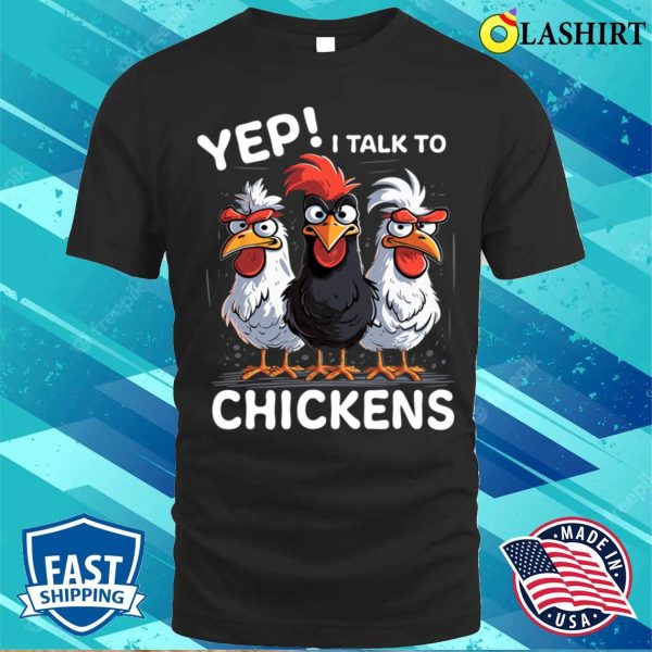 Yep I Talk To Chickens Funny Cute T Shirt T-shirt