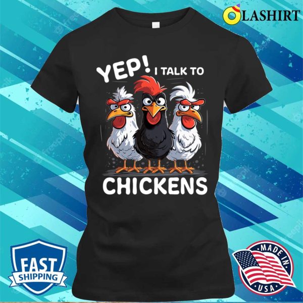 Yep I Talk To Chickens Funny Cute T Shirt T-shirt