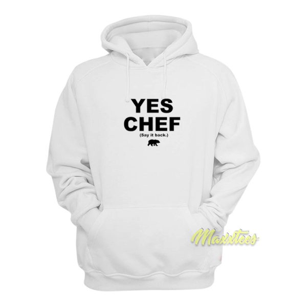 Yes Chef Say It Back Sweatshirt Hoodie