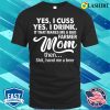 Yes I Cuss I Drink It That Makes Me A Bad Farmer Mom The Shit Proud Farmer Mom Gift T-shirt