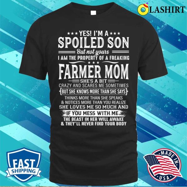 Yes I’m A Spoiled Son The Property Of A Freaking Farmer Mom T-shirt