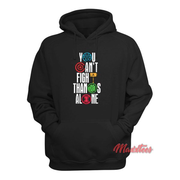 You Can’t Fight Thanos Alone Avenger Hoodie