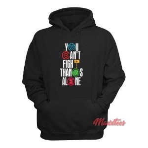 You Cant Fight Thanos Alone Avenger Hoodie 2