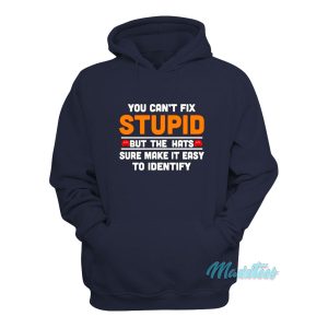 You Cant Fix Stupid But The Hats Hoodie 1
