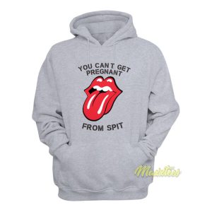You Cant Get Pregnant From Spit Hoodie 2