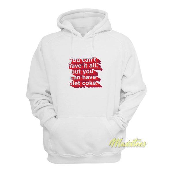 You Can’t Have It All But You Hoodie