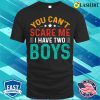 You Can’t Scare Me I Have Two Boys T-shirt, Funny Sons Mom Dad Gift T-Shirt