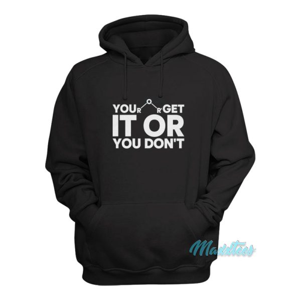 You Get It Or You Don’t Hoodie