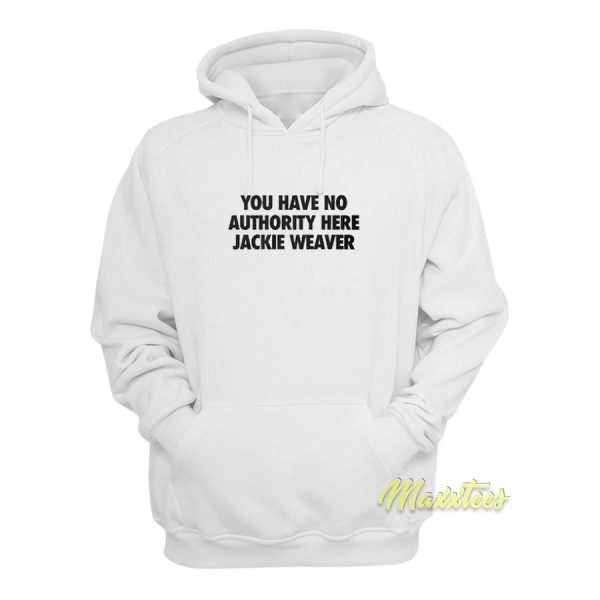 You Have No Authority Here Jackie Weaver Hoodie