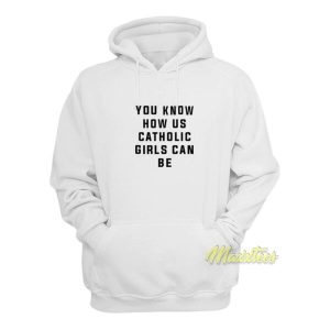 You Know How Us Catholic Girls Can Be Hoodie 2