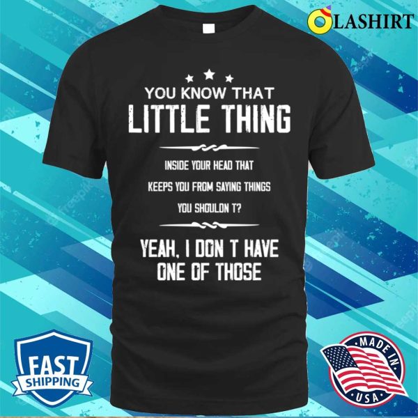 You Know That Little Thing Cool Graphic Funny Sarcastic T-shirt