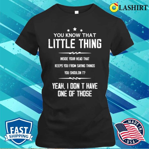 You Know That Little Thing Cool Graphic Funny Sarcastic T-shirt