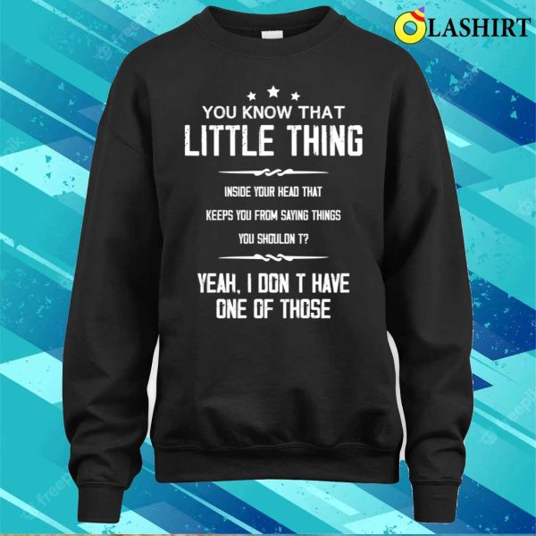 You Know That Little Thing Cool Graphic Funny Sarcastic T-shirt