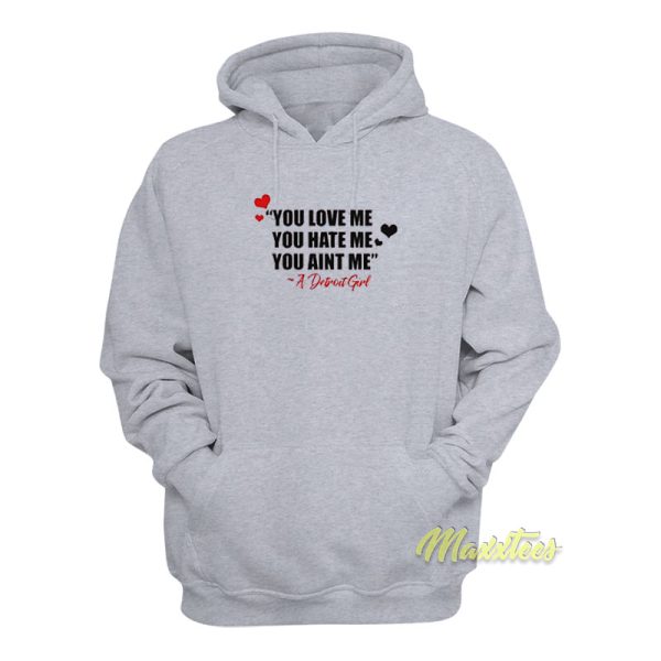 You Love Me You Hate Me You Aint Me Hoodie