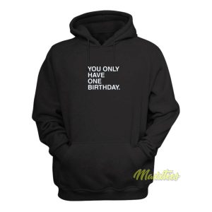 You Only Have One Birthday Hoodie 2