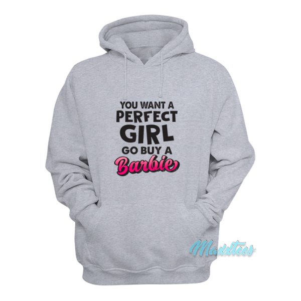 You Want A Perfect Girl Go Buy A Barbie Hoodie