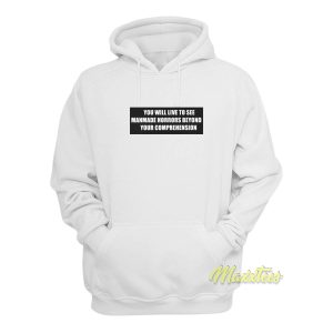 You Will Live To See Manmade Horrors Hoodie