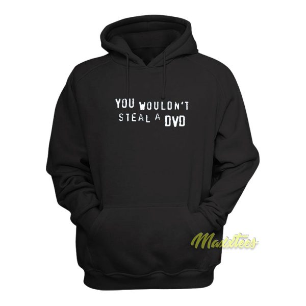 You Wouldn’t Steal A DVD Hoodie